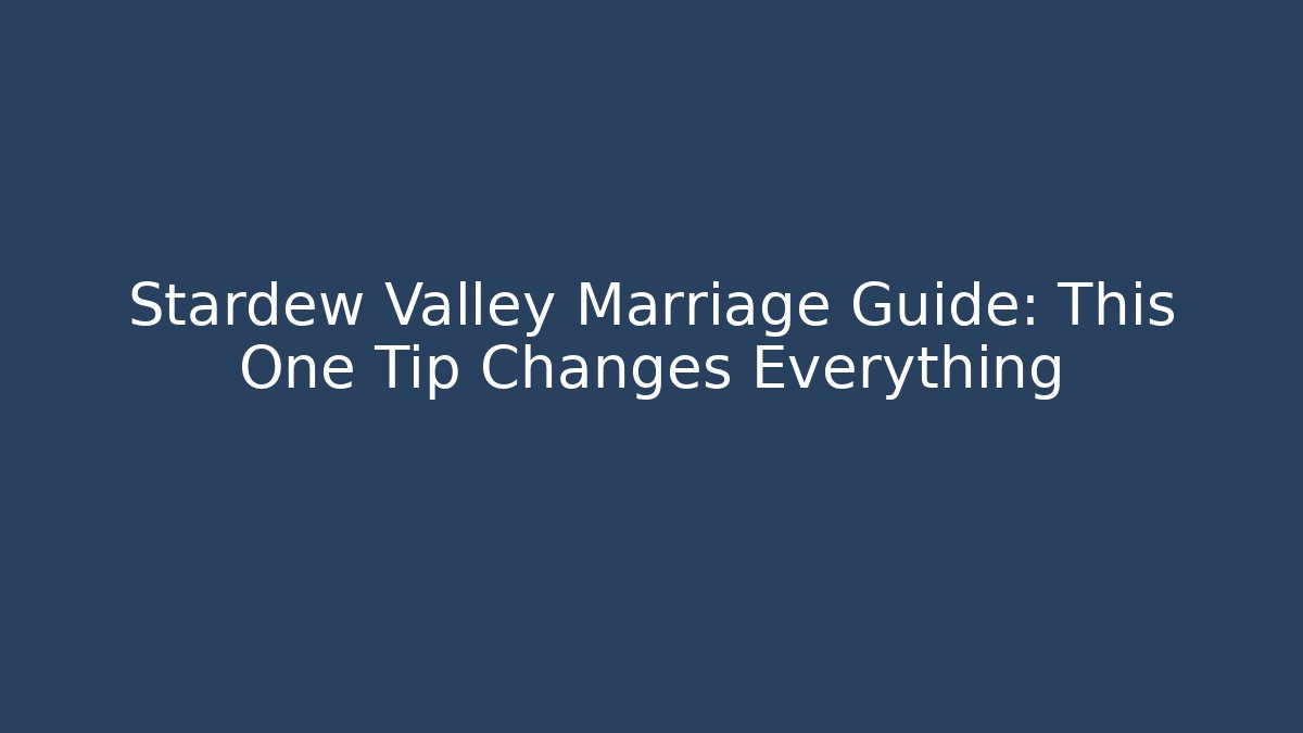 Stardew Valley Marriage Guide: This One Tip Changes Everything