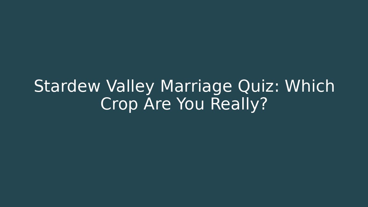 Stardew Valley Marriage Quiz: Which Crop Are You Really?