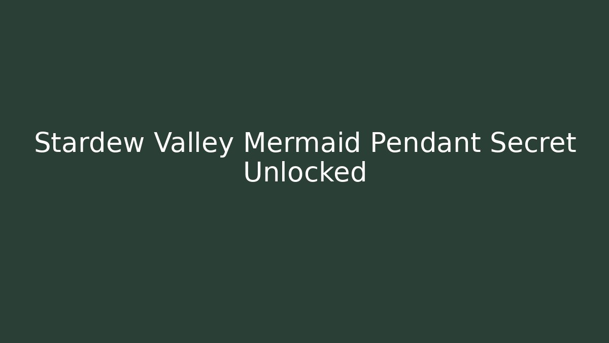 Stardew Valley Mermaid Pendant Secret Unlocked