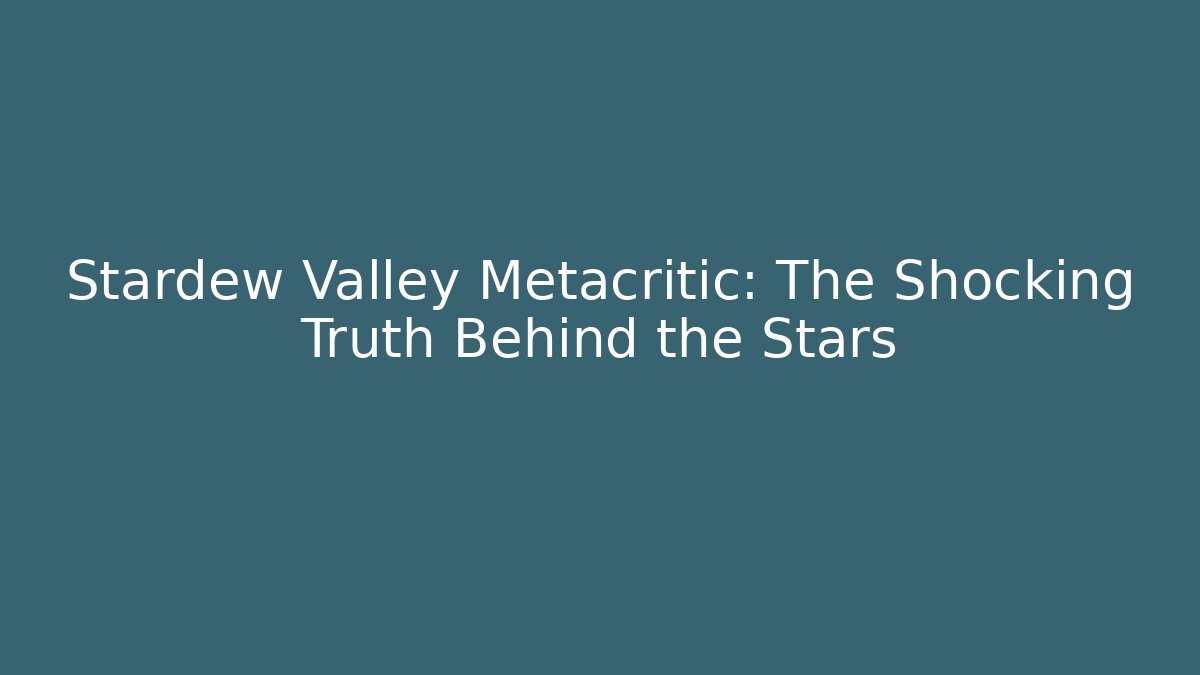 Stardew Valley Metacritic: The Shocking Truth Behind the Stars