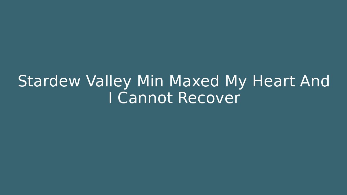 Stardew Valley Min Maxed My Heart And I Cannot Recover - Critter Realm