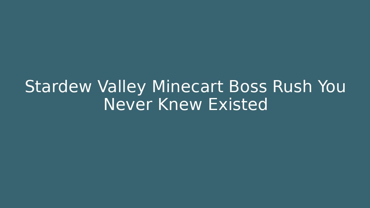Stardew Valley Minecart Boss Rush You Never Knew Existed