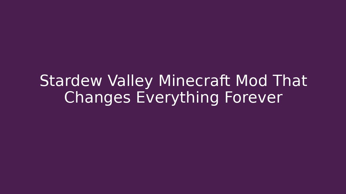 Stardew Valley Minecraft Mod That Changes Everything Forever