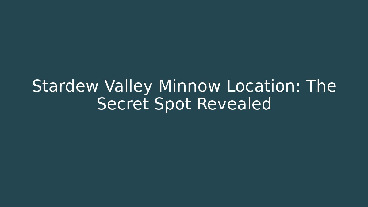 Stardew Valley Minnow Location: The Secret Spot Revealed