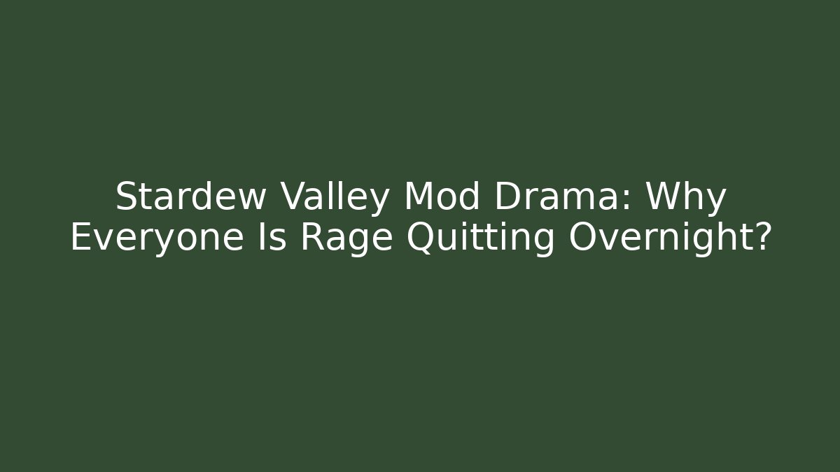 Stardew Valley Mod Drama: Why Everyone Is Rage Quitting Overnight? - Critter Realm
