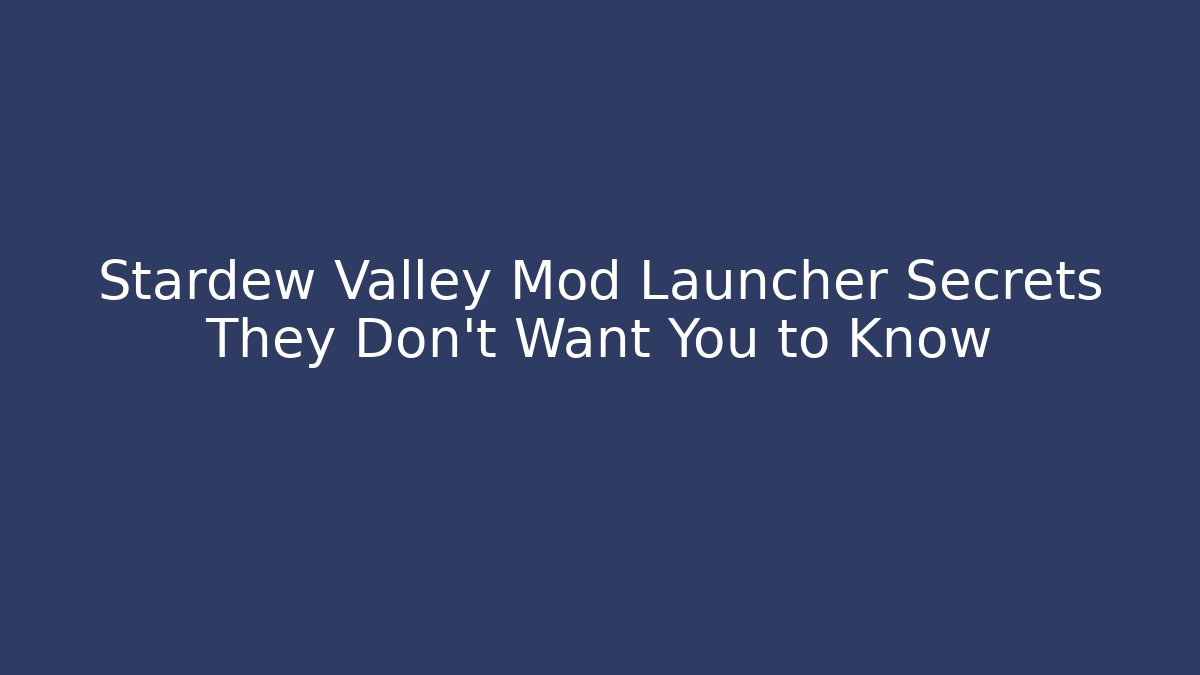 Stardew Valley Mod Launcher Secrets They Don't Want You to Know