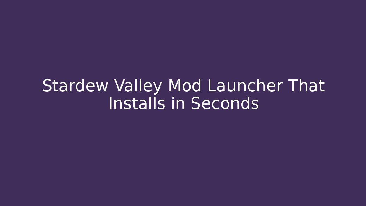 Stardew Valley Mod Launcher That Installs in Seconds