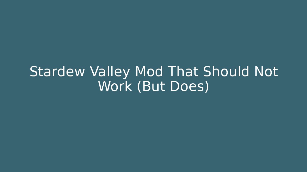 Stardew Valley Mod That Should Not Work (But Does)