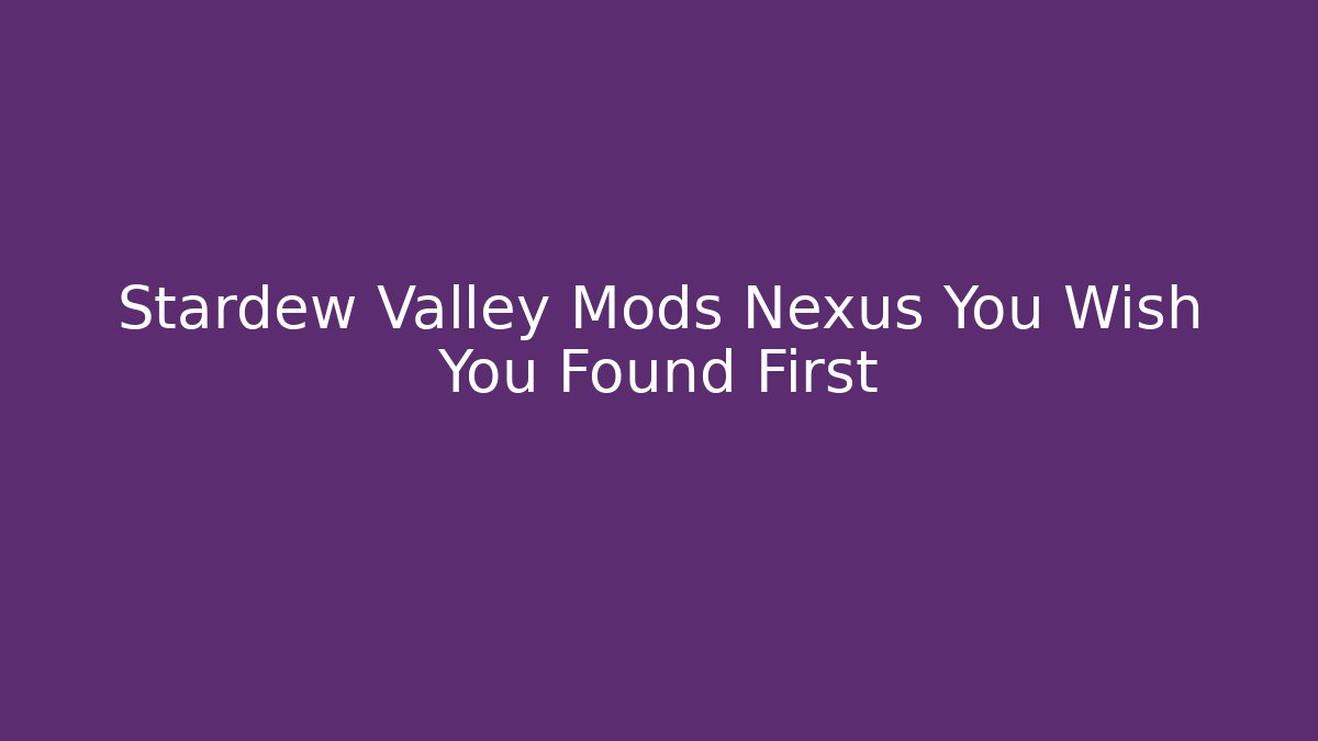 Stardew Valley Mods Nexus You Wish You Found First - Critter Realm