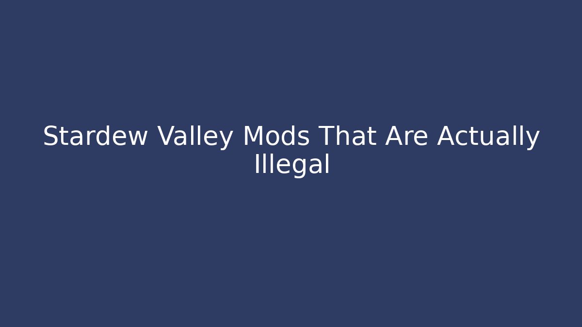 Stardew Valley Mods That Are Actually Illegal