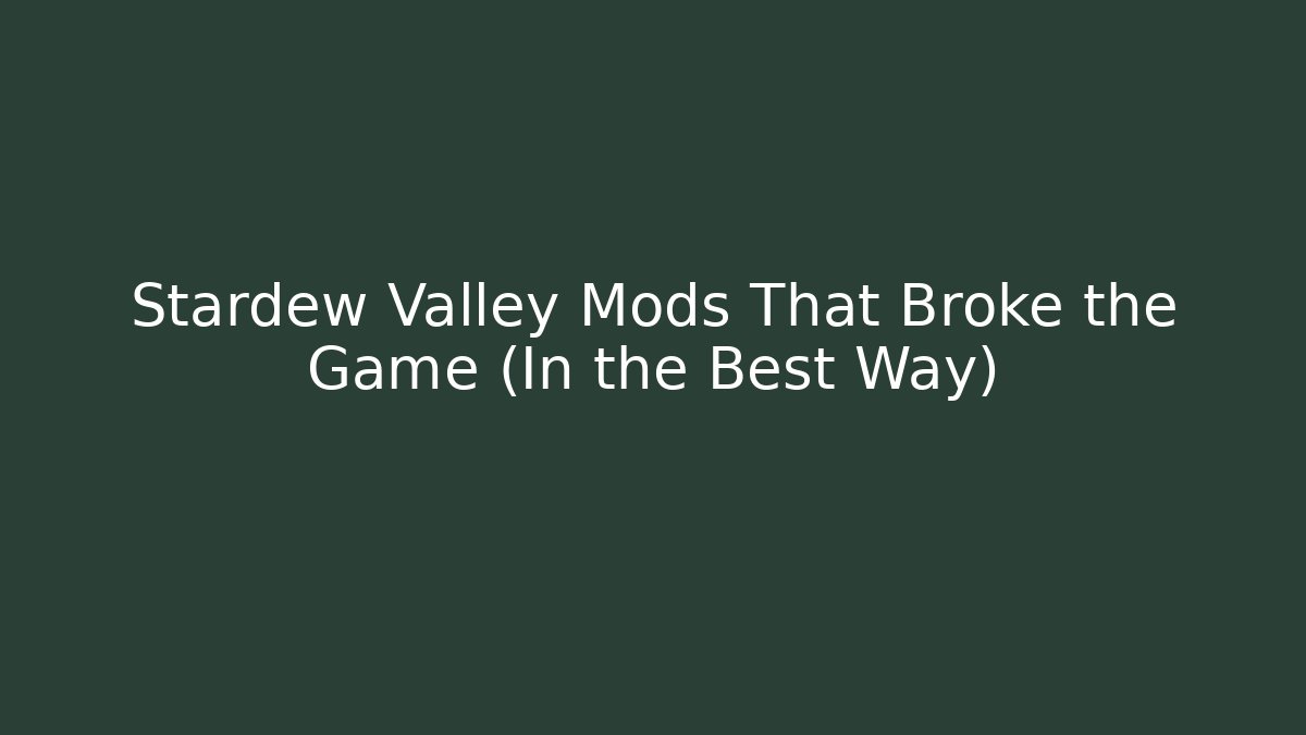 Stardew Valley Mods That Broke the Game (In the Best Way) - Critter Realm