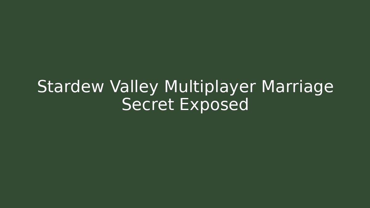 Stardew Valley Multiplayer Marriage Secret Exposed