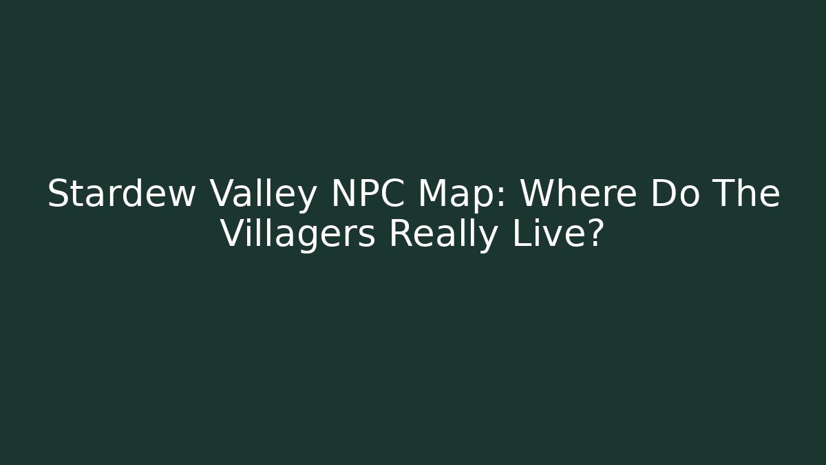 Stardew Valley NPC Map: Where Do The Villagers Really Live?