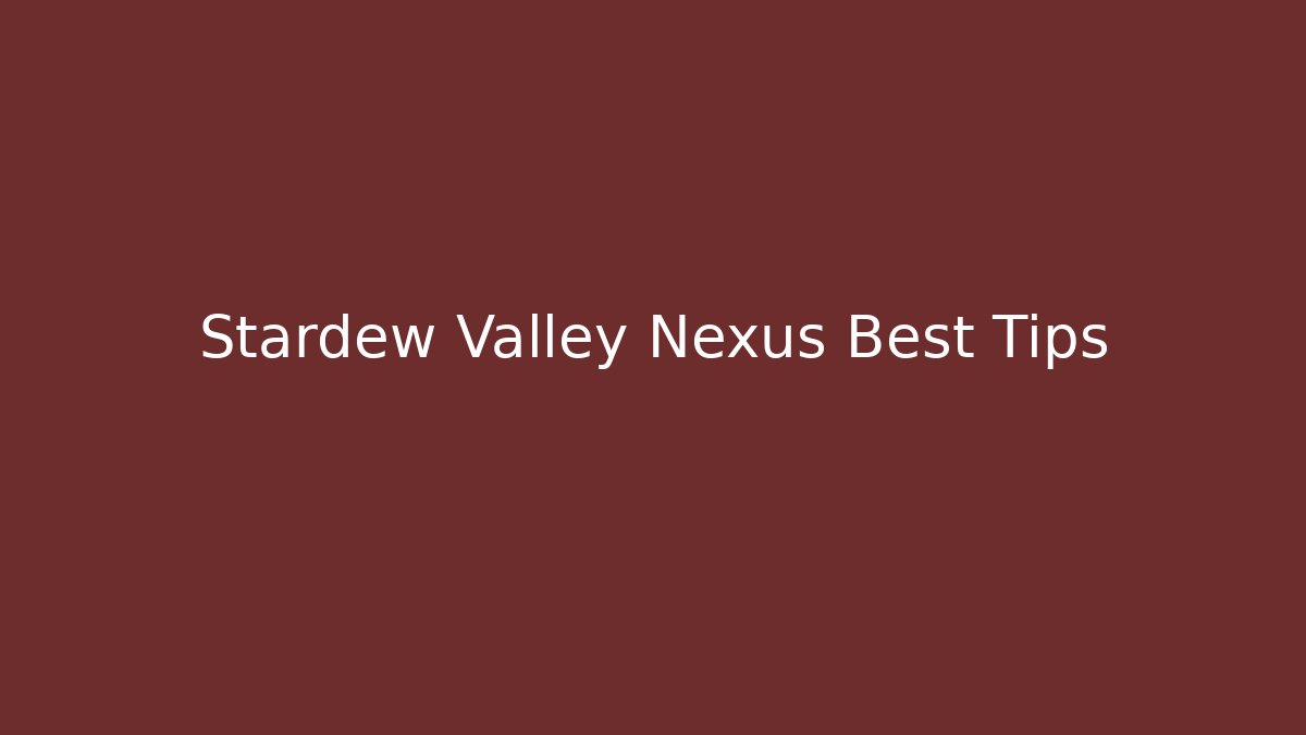 Stardew Valley Nexus Best Tips