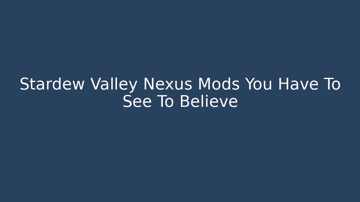 Stardew Valley Nexus Mods You Have To See To Believe