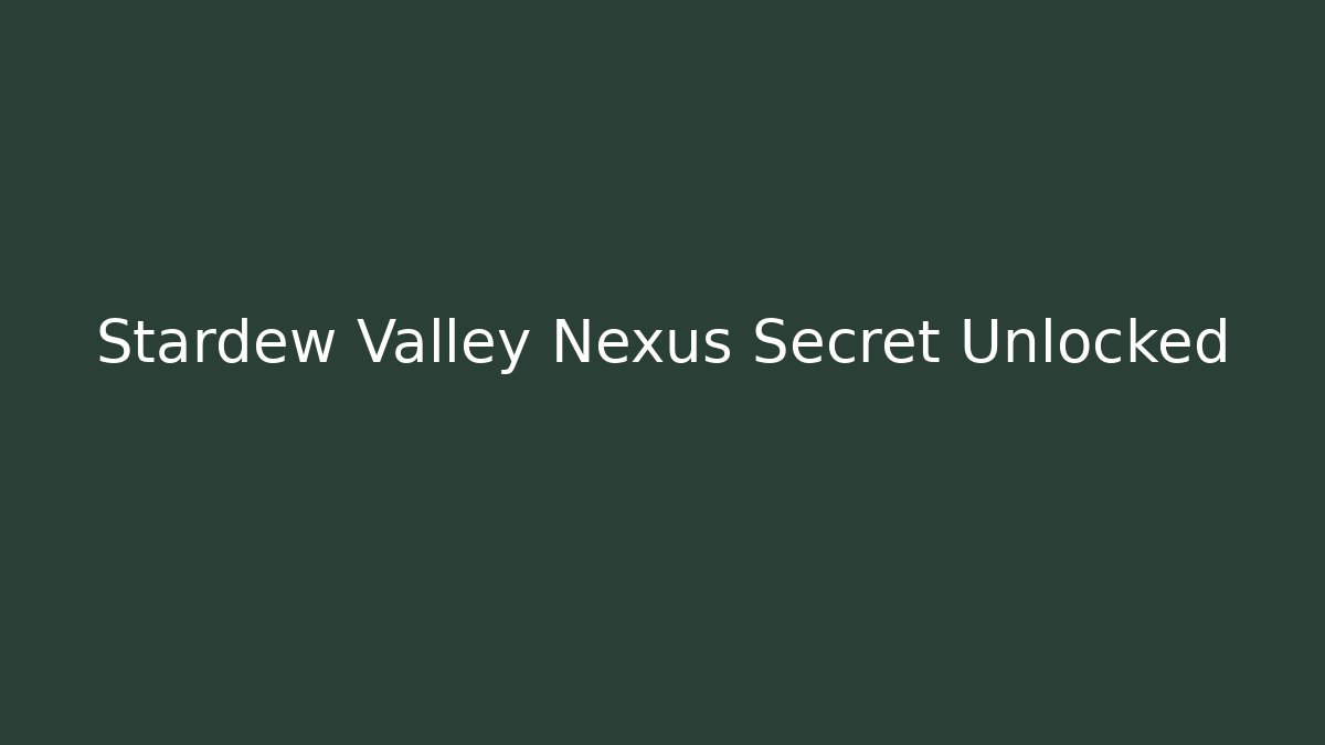 Stardew Valley Nexus Secret Unlocked
