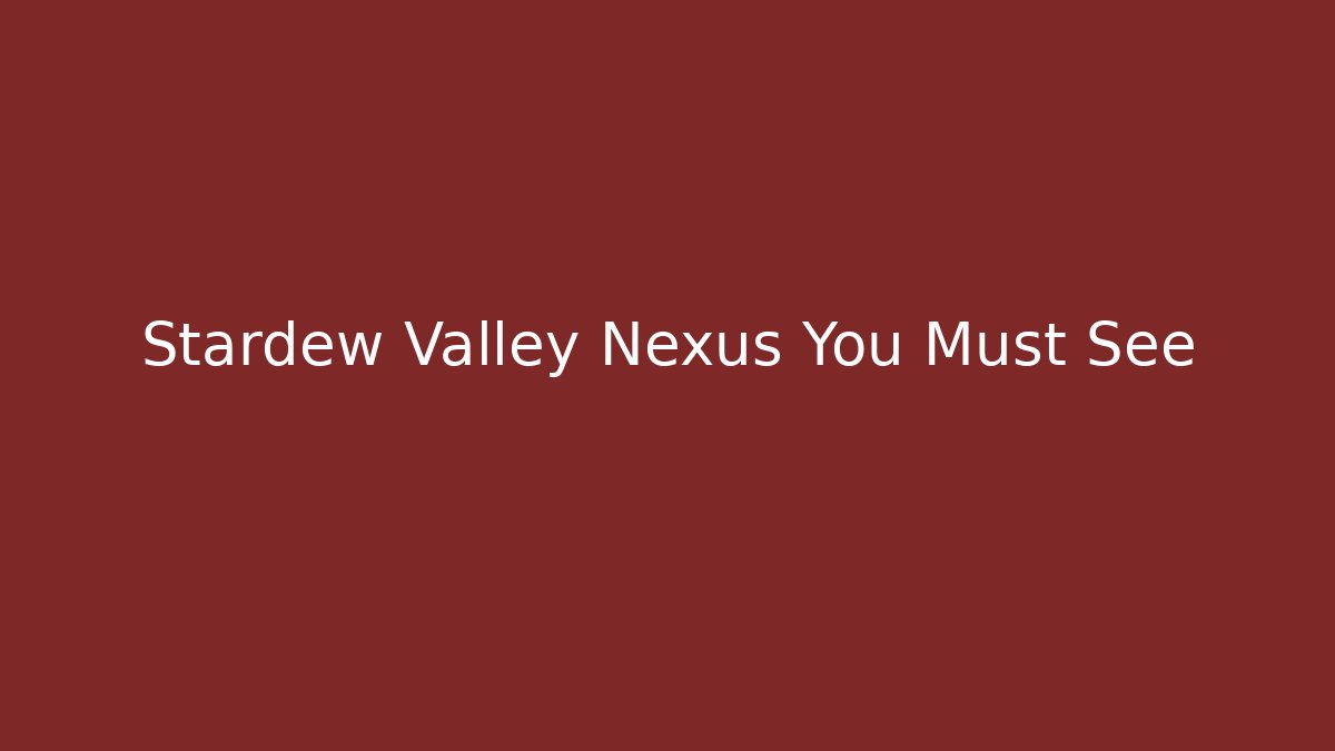 Stardew Valley Nexus You Must See