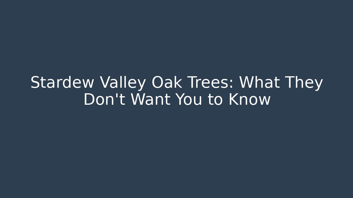 Stardew Valley Oak Trees: What They Don't Want You to Know
