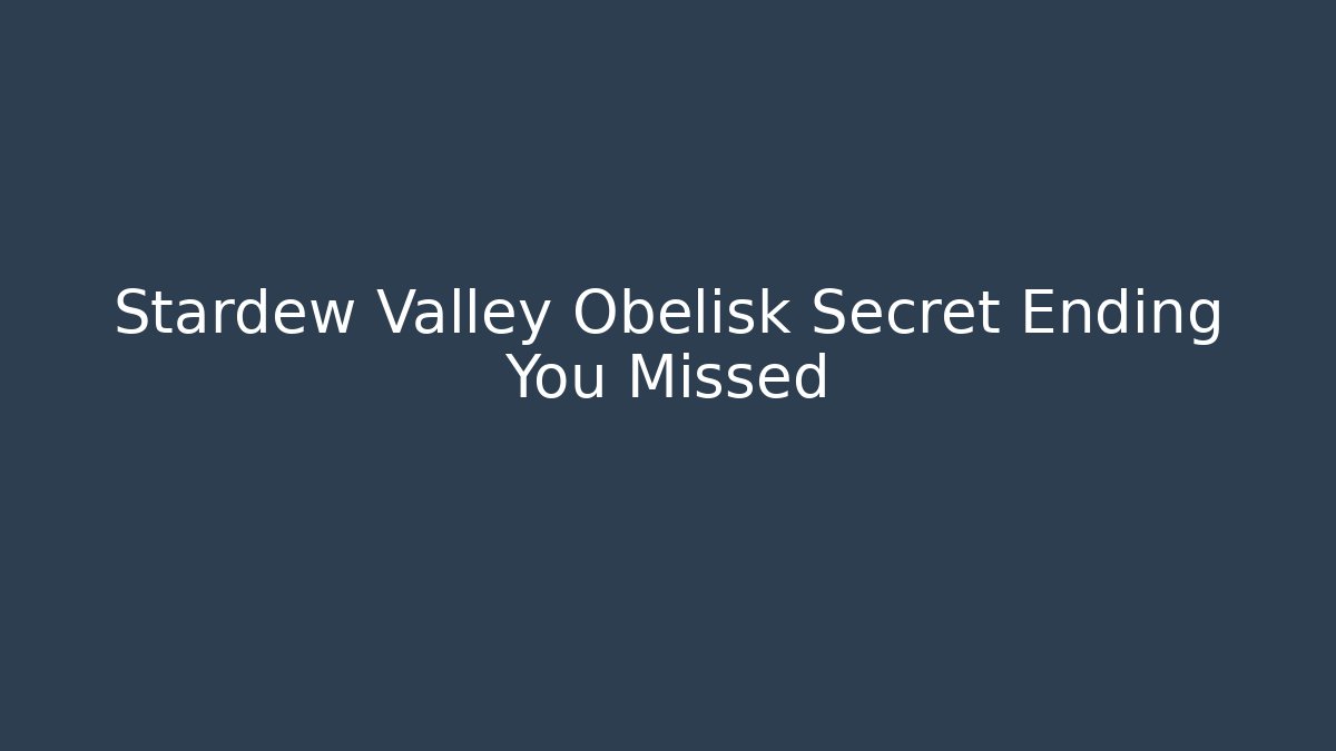 Stardew Valley Obelisk Secret Ending You Missed