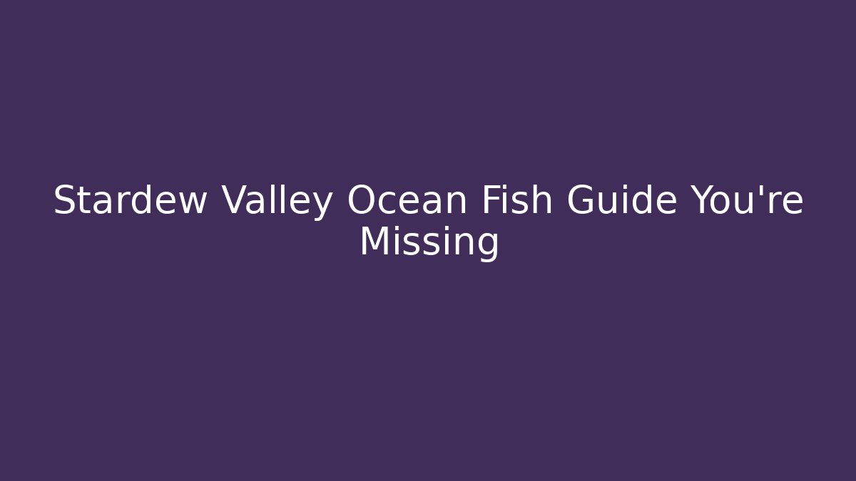 Stardew Valley Ocean Fish Guide You're Missing