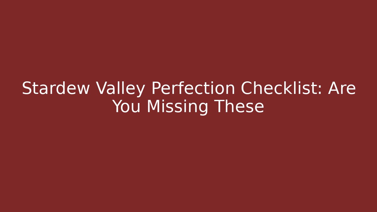 Stardew Valley Perfection Checklist: Are You Missing These