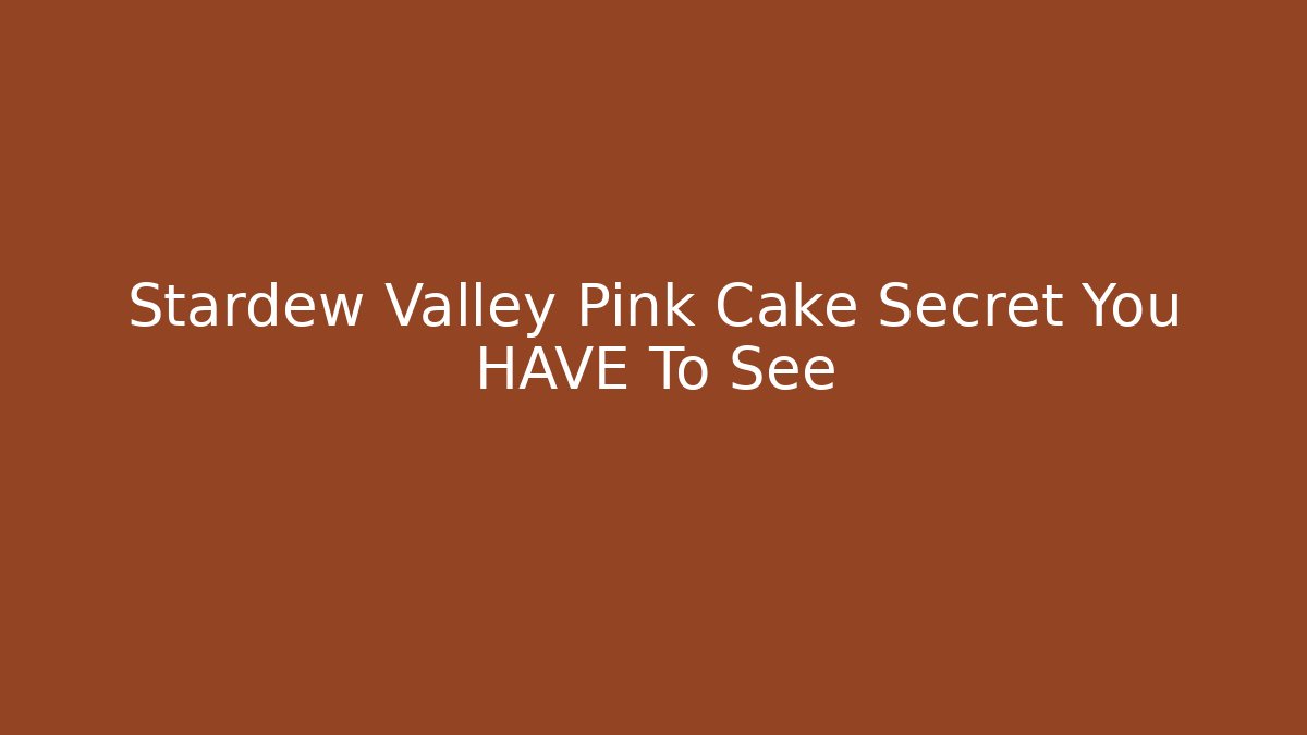 Stardew Valley Pink Cake Secret You HAVE To See