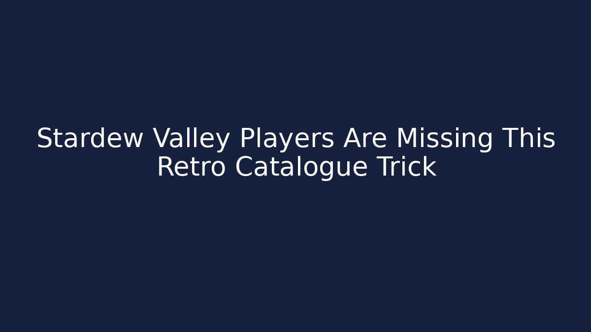 Stardew Valley Players Are Missing This Retro Catalogue Trick