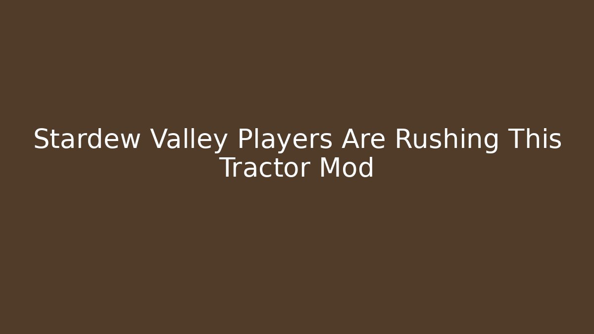 Stardew Valley Players Are Rushing This Tractor Mod