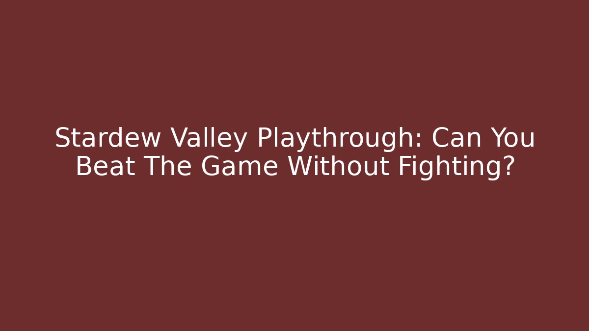Stardew Valley Playthrough: Can You Beat The Game Without Fighting?