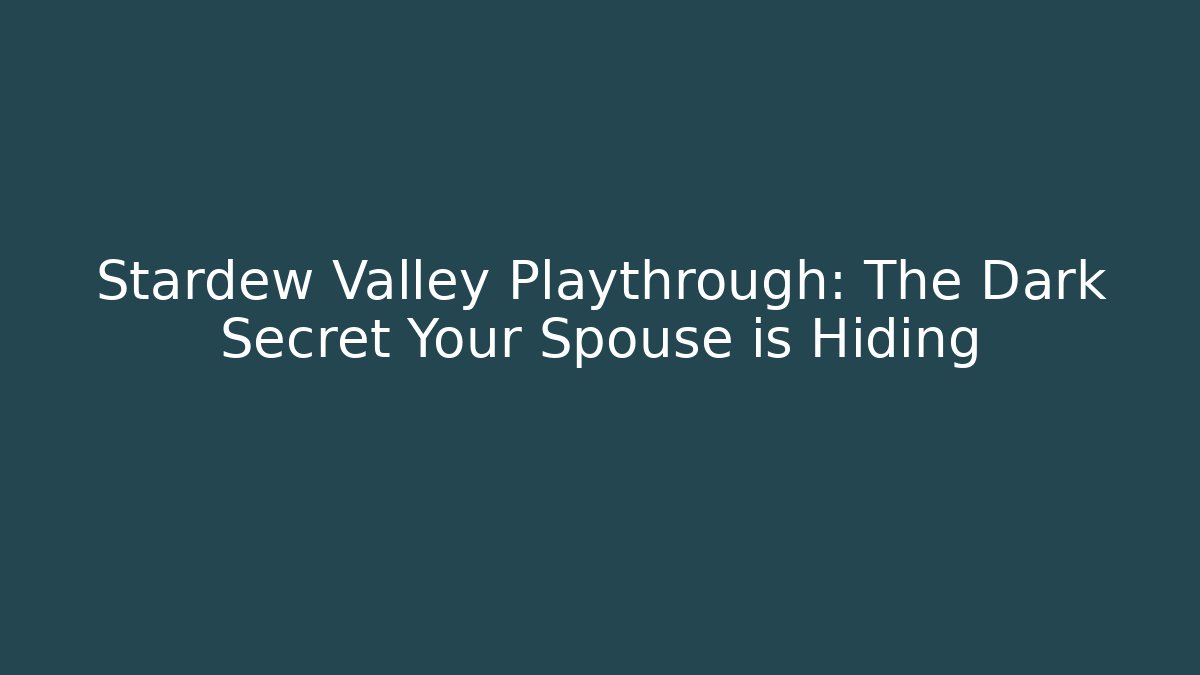 Stardew Valley Playthrough: The Dark Secret Your Spouse is Hiding