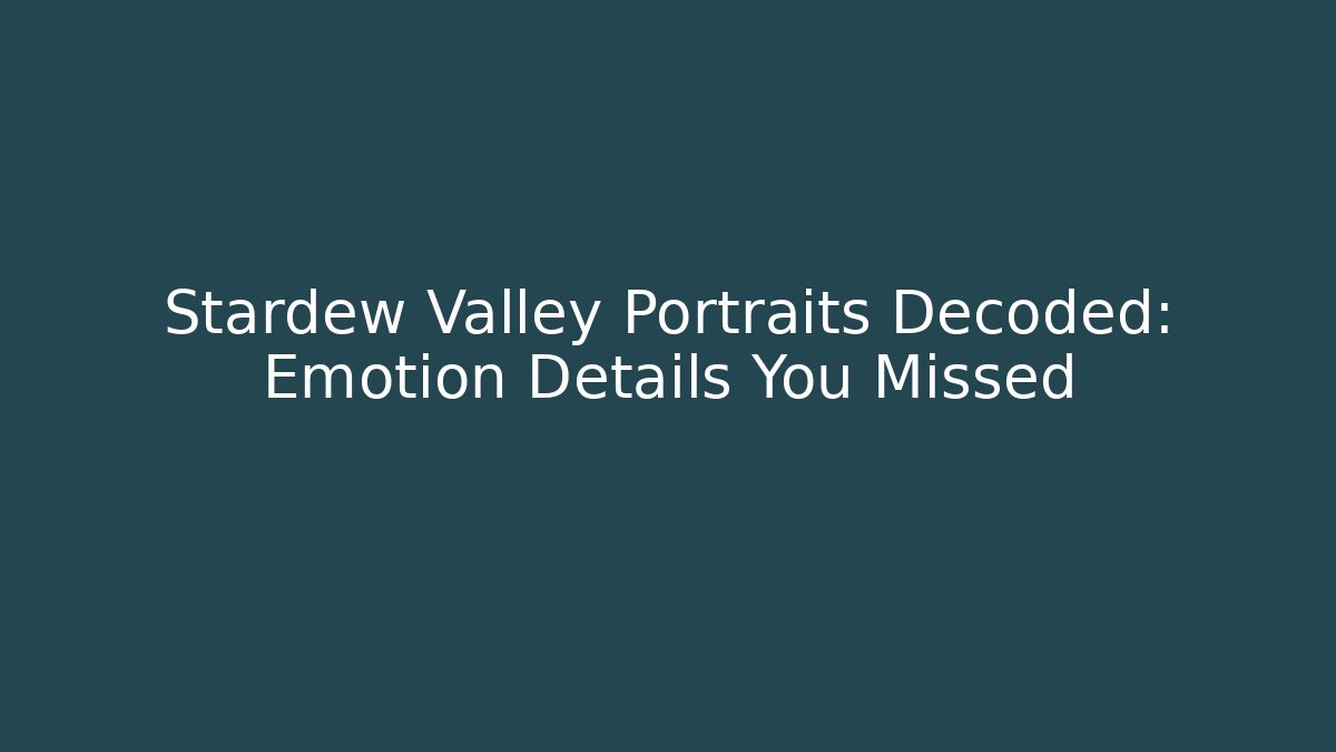 Stardew Valley Portraits Decoded: Emotion Details You Missed