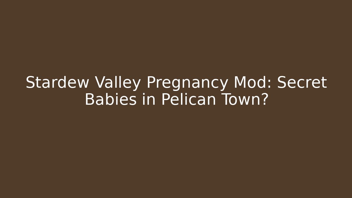 Stardew Valley Pregnancy Mod: Secret Babies in Pelican Town?
