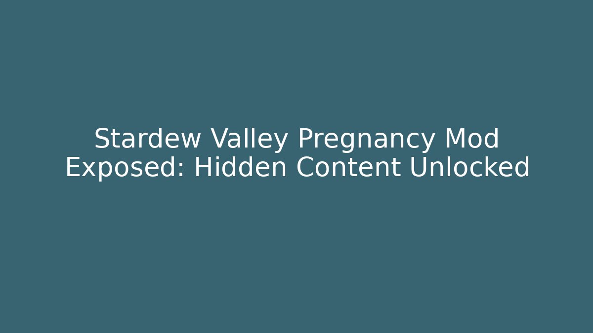 Stardew Valley Pregnancy Mod Exposed: Hidden Content Unlocked