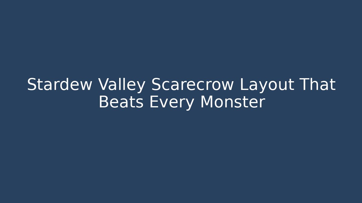Stardew Valley Scarecrow Layout That Beats Every Monster