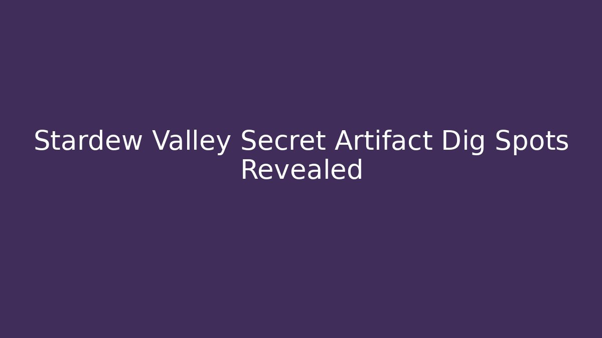 Stardew Valley Secret Artifact Dig Spots Revealed