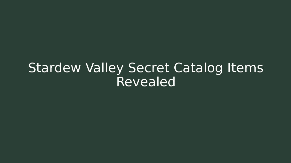 Stardew Valley Secret Catalog Items Revealed