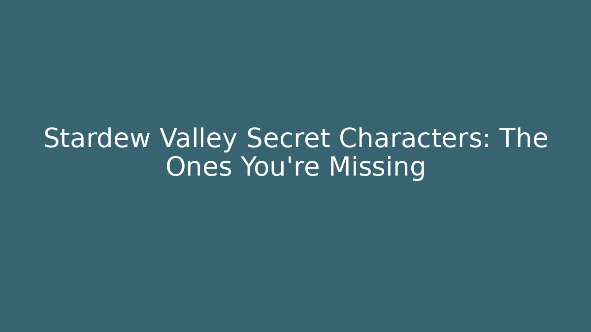 Stardew Valley Secret Characters: The Ones You're Missing