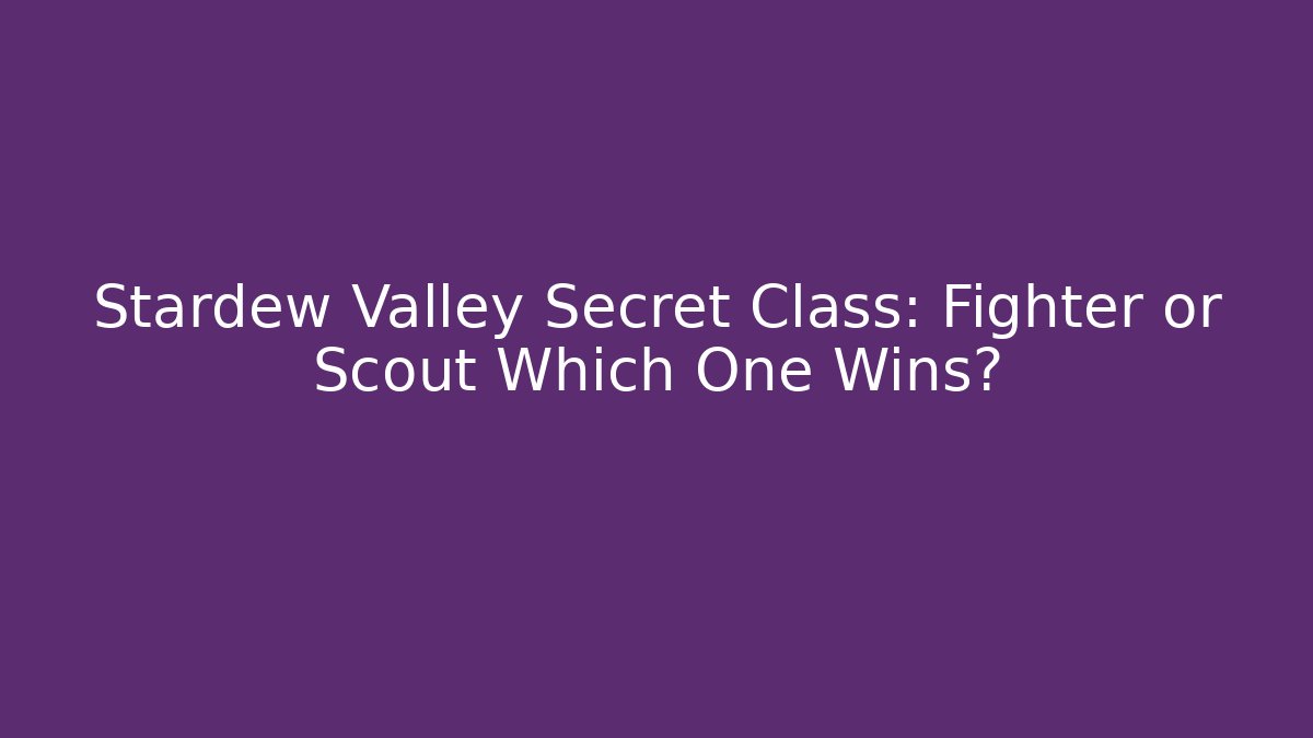 Stardew Valley Secret Class: Fighter or Scout Which One Wins? - Critter Realm