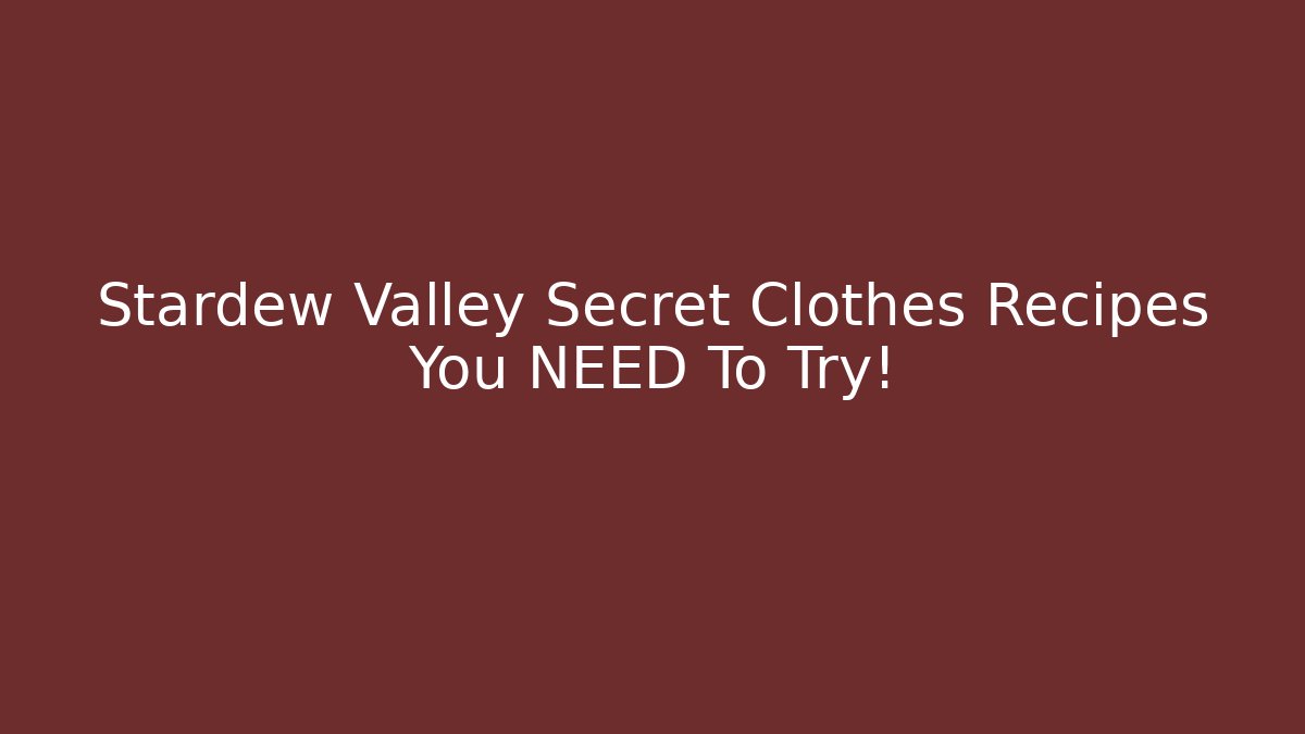 Stardew Valley Secret Clothes Recipes You NEED To Try!