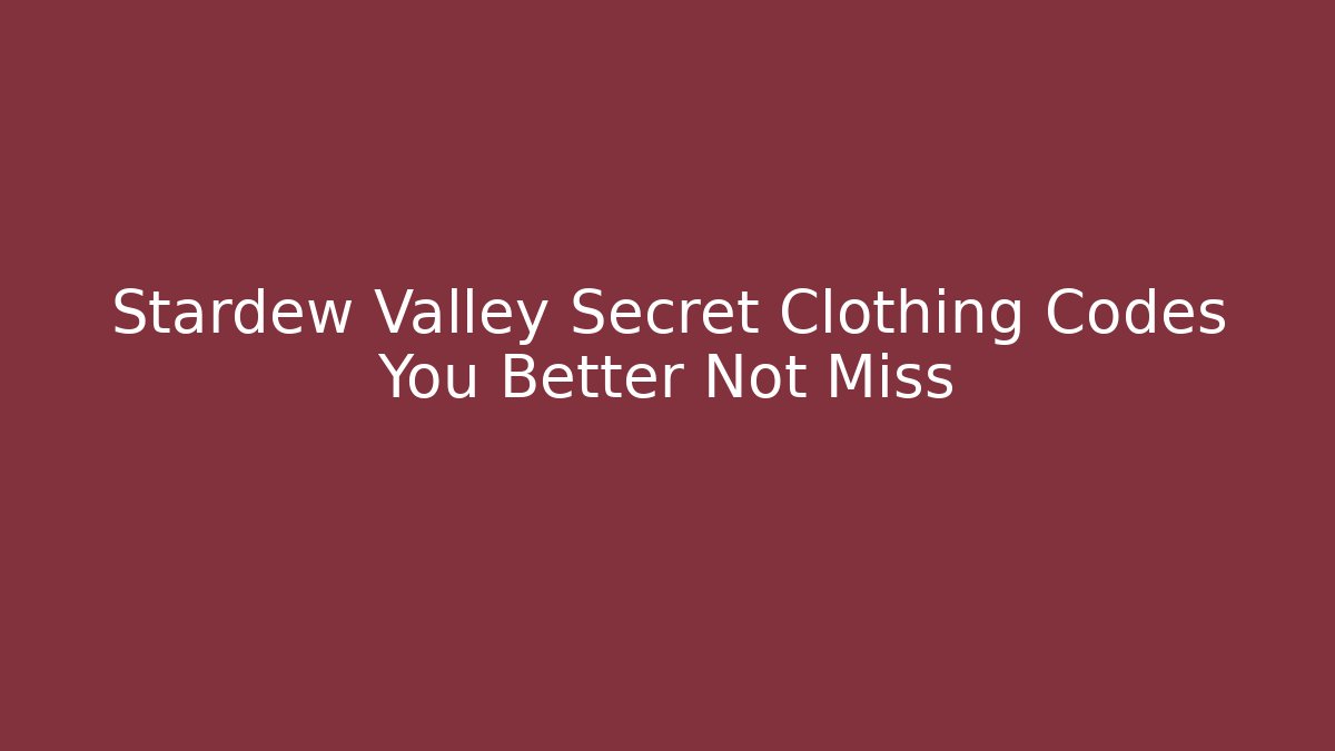 Stardew Valley Secret Clothing Codes You Better Not Miss