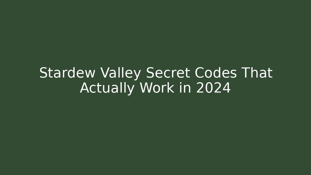 Stardew Valley Secret Codes That Actually Work in 2024