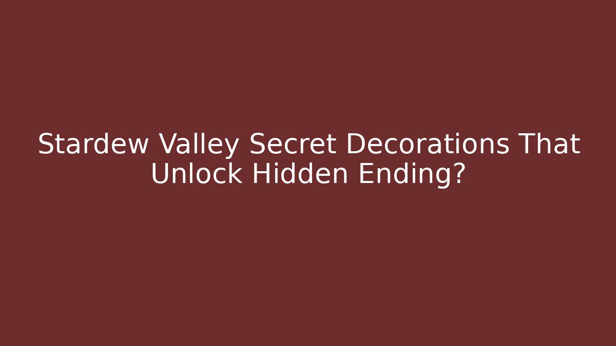 Stardew Valley Secret Decorations That Unlock Hidden Ending? - Critter Realm