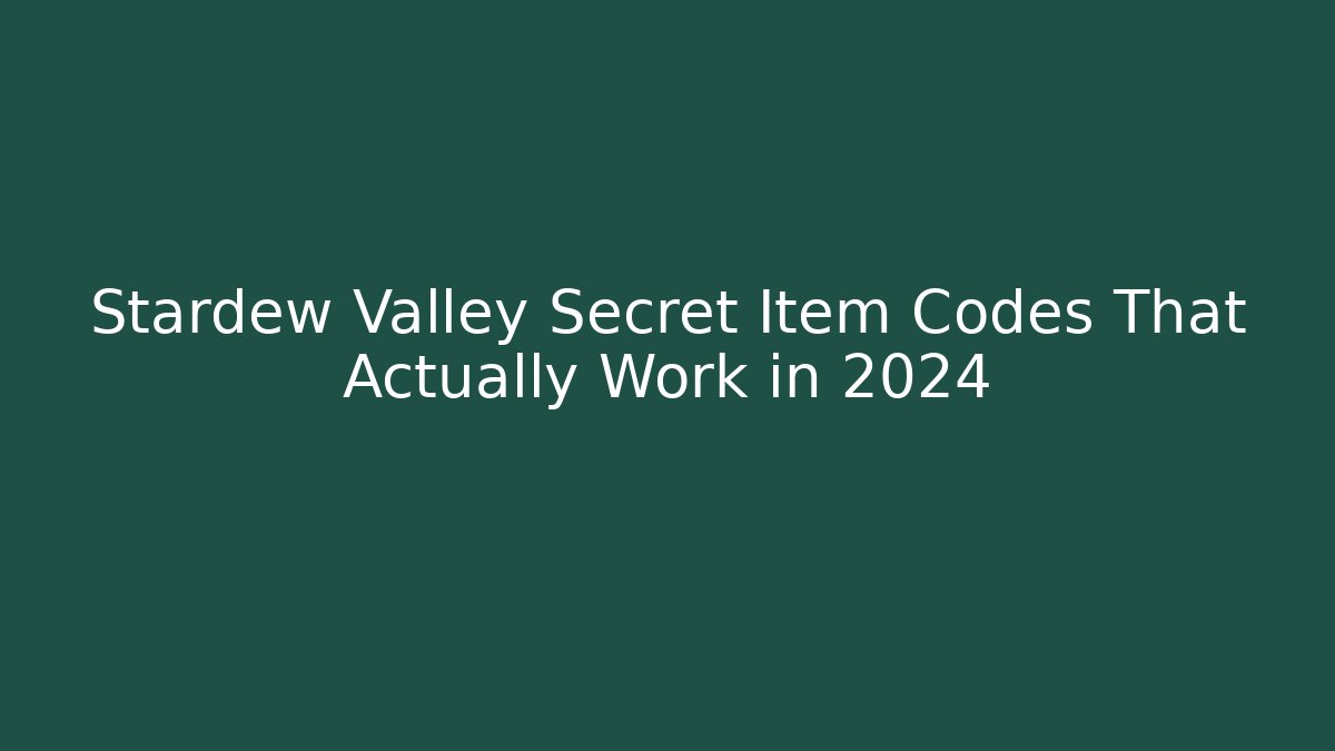 Stardew Valley Secret Item Codes That Actually Work in 2024 - Critter Realm