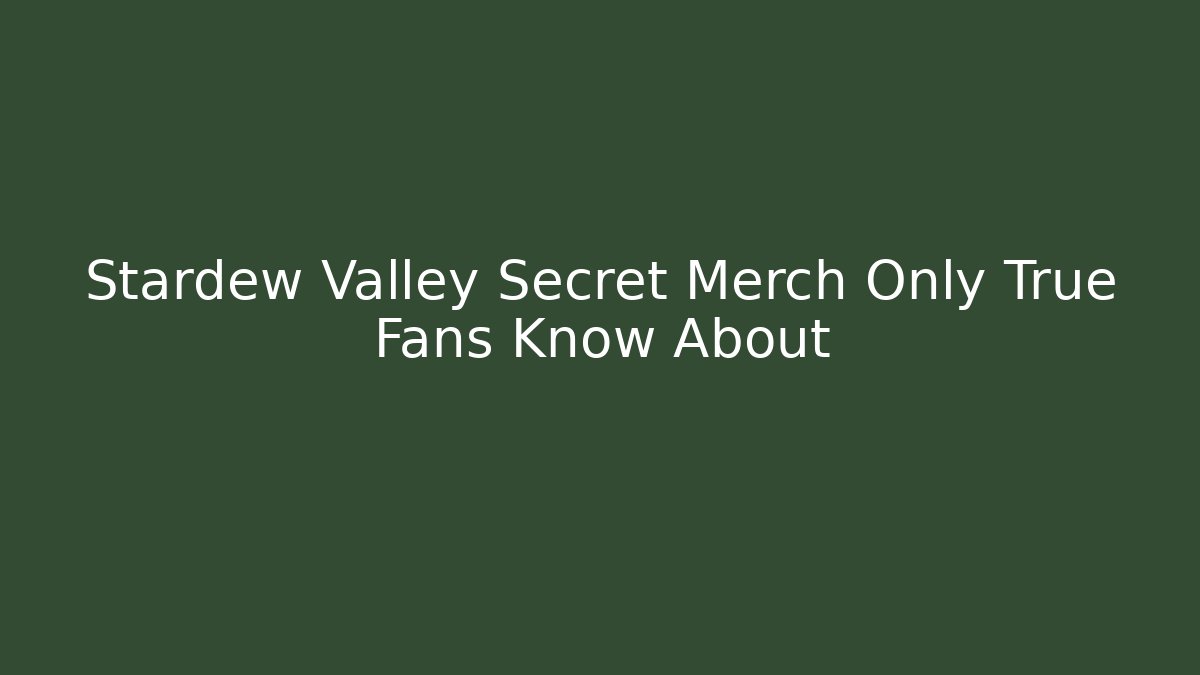 Stardew Valley Secret Merch Only True Fans Know About