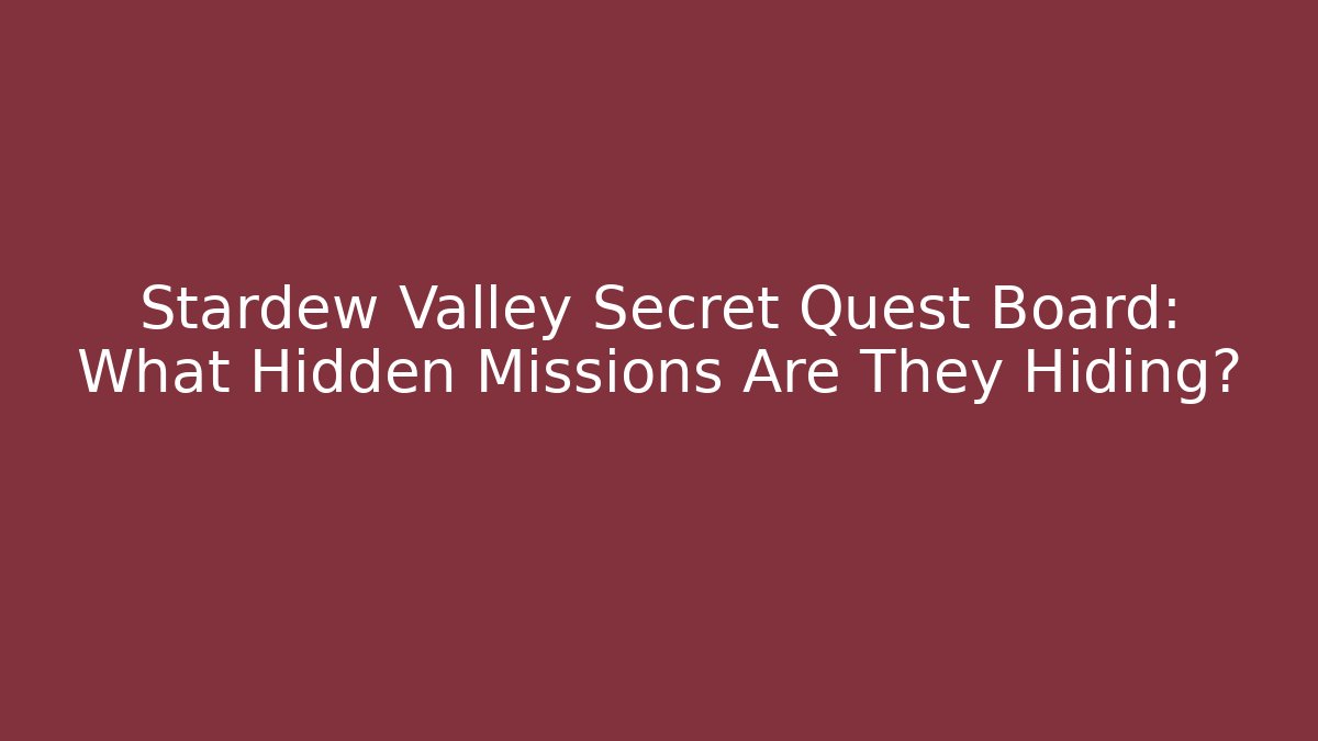 Stardew Valley Secret Quest Board: What Hidden Missions Are They Hiding?