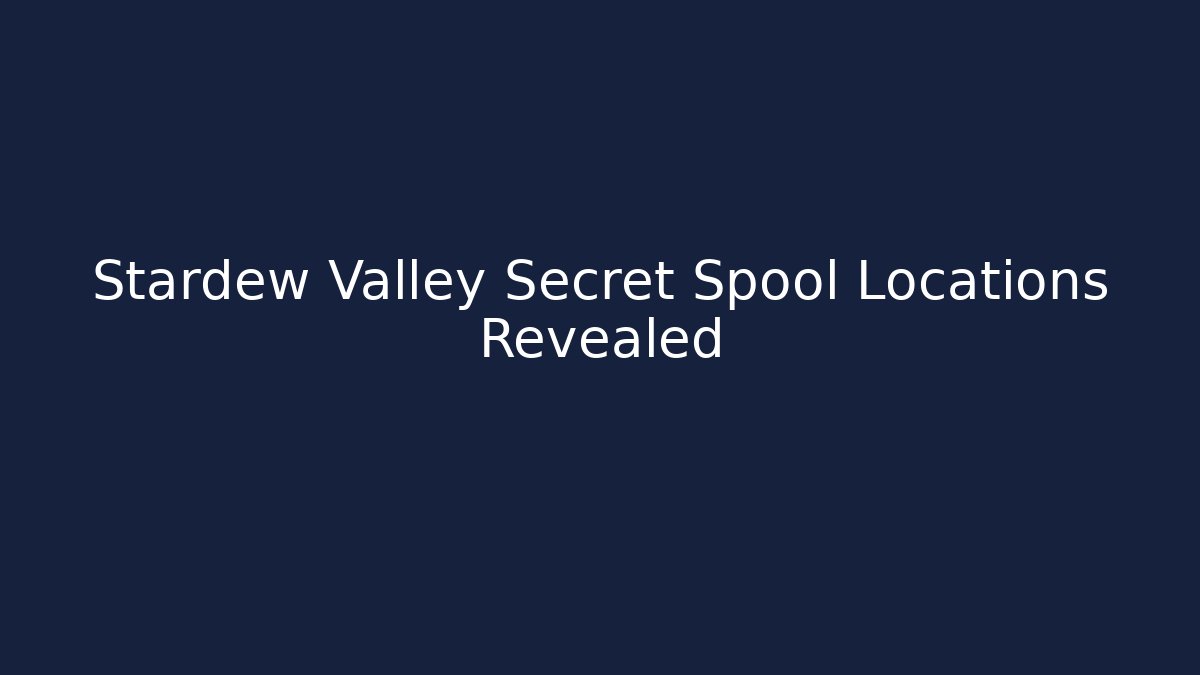 Stardew Valley Secret Spool Locations Revealed