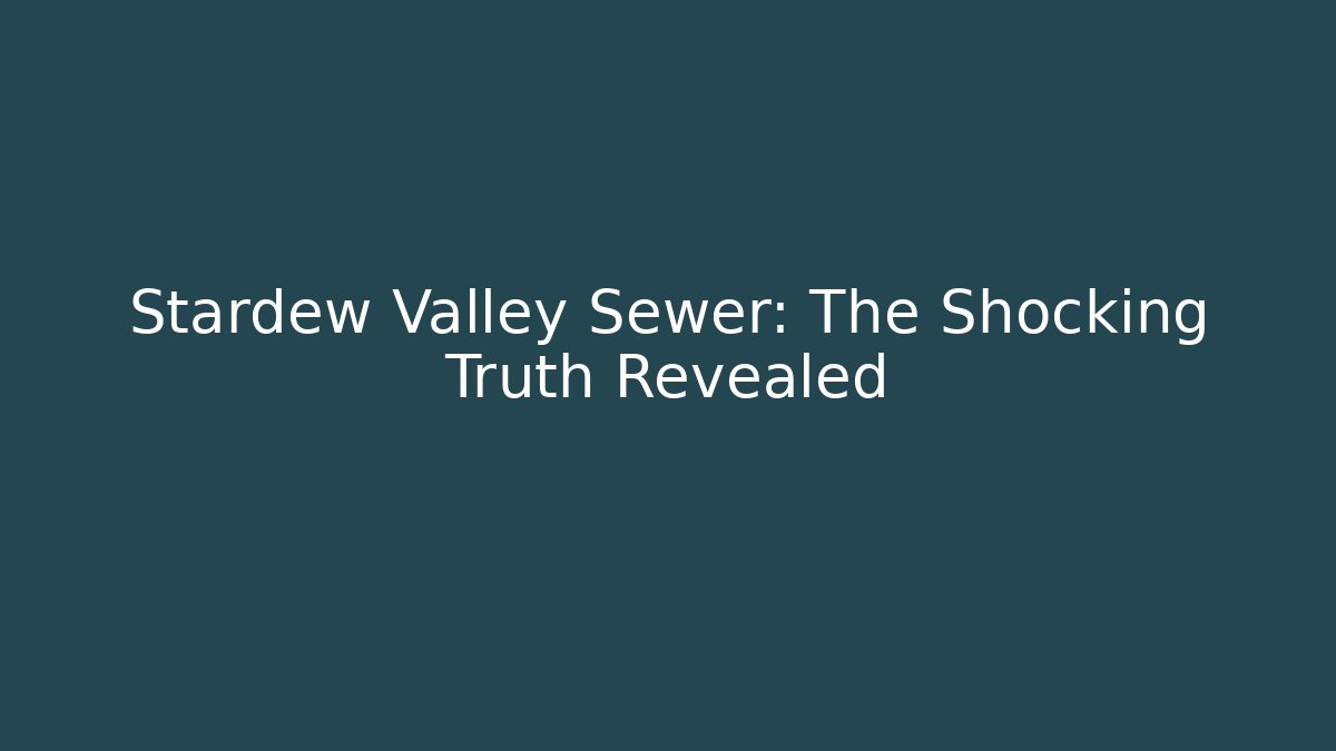 Stardew Valley Sewer: The Shocking Truth Revealed - Critter Realm