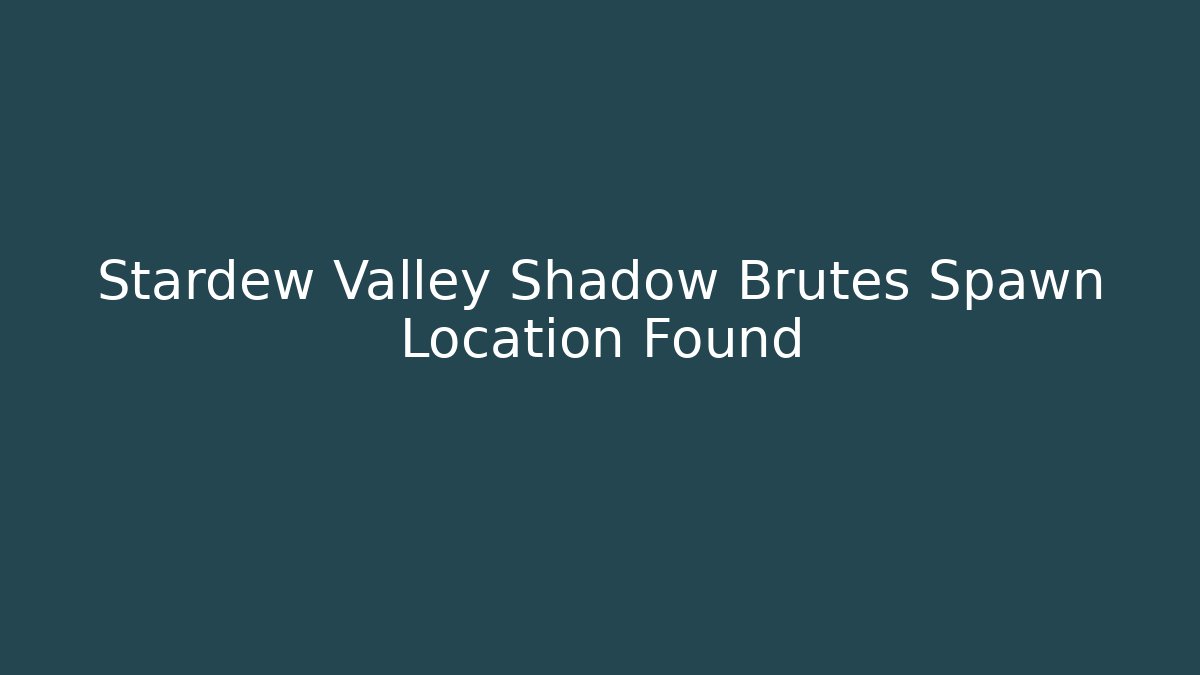 Stardew Valley Shadow Brutes Spawn Location Found