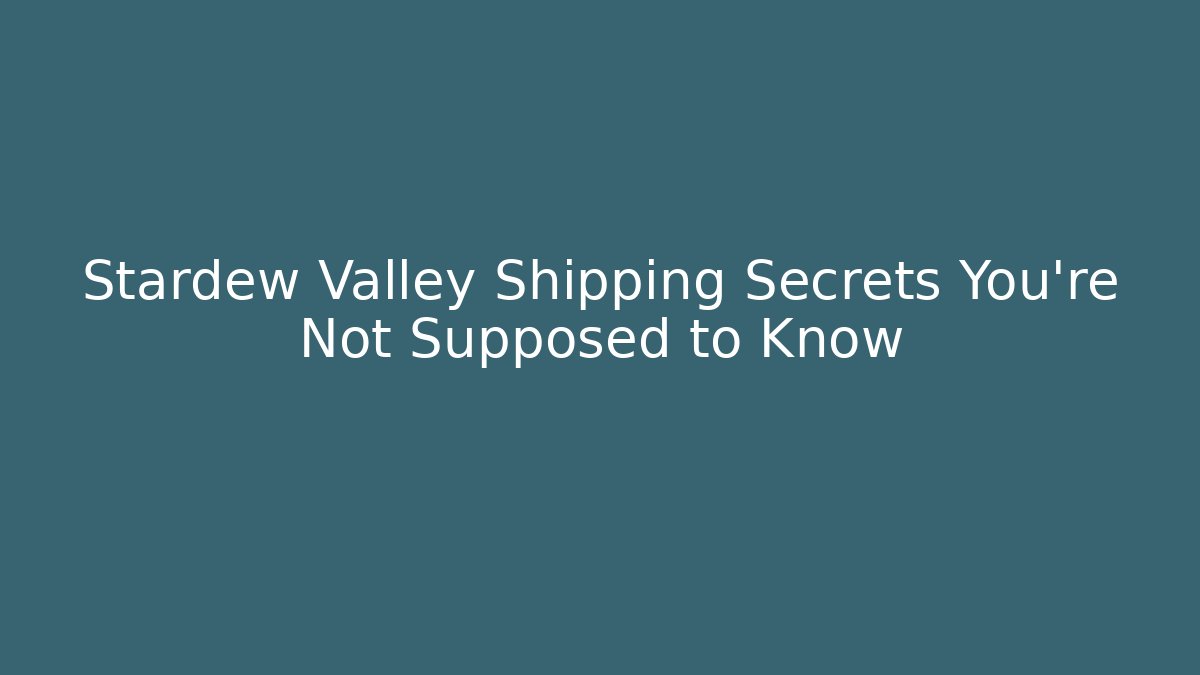 Stardew Valley Shipping Secrets You're Not Supposed to Know