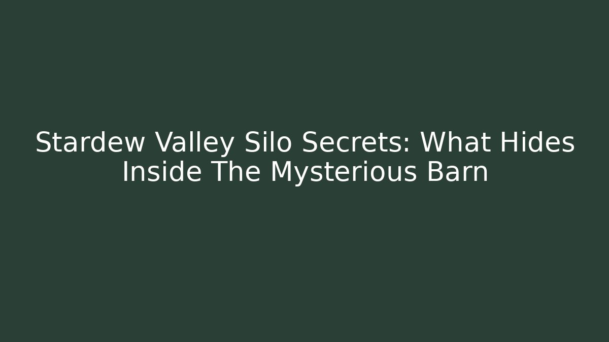 Stardew Valley Silo Secrets: What Hides Inside The Mysterious Barn